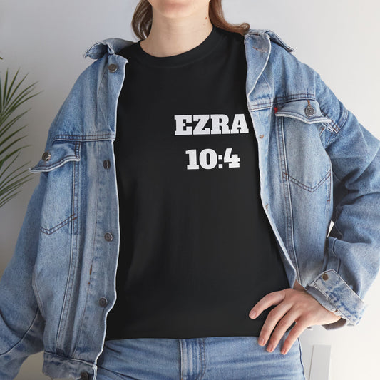 Ezra 10:4 Christian T-Shirt, Christian Gifts, Christian Back To School Gifts, Trendy Christian Apparel